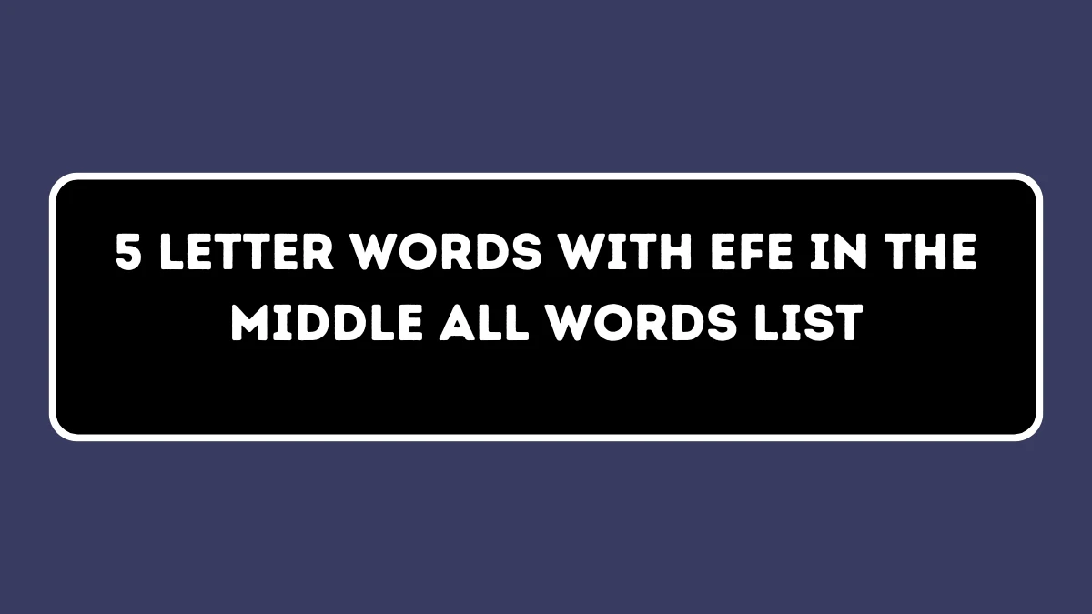 5 Letter Words with EFE in the Middle All Words List