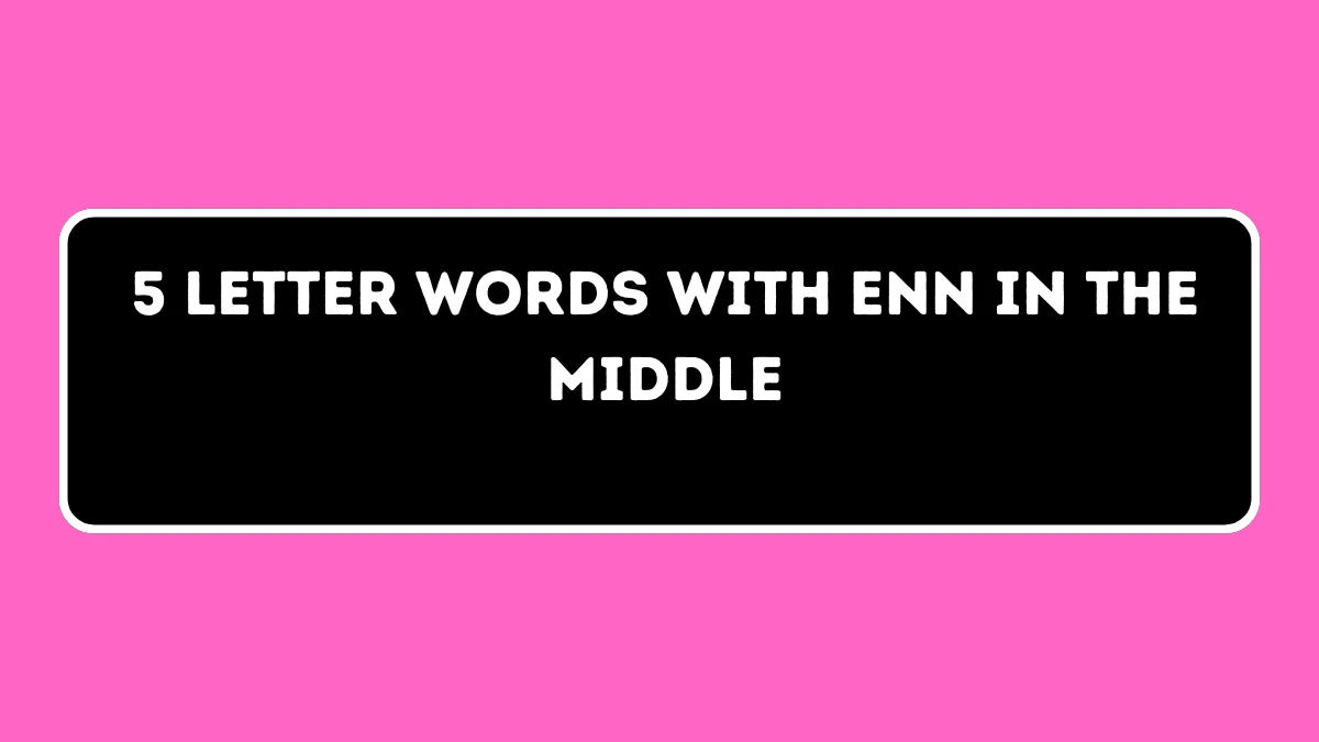 5 letter Words with ENN in the Middle All Words List