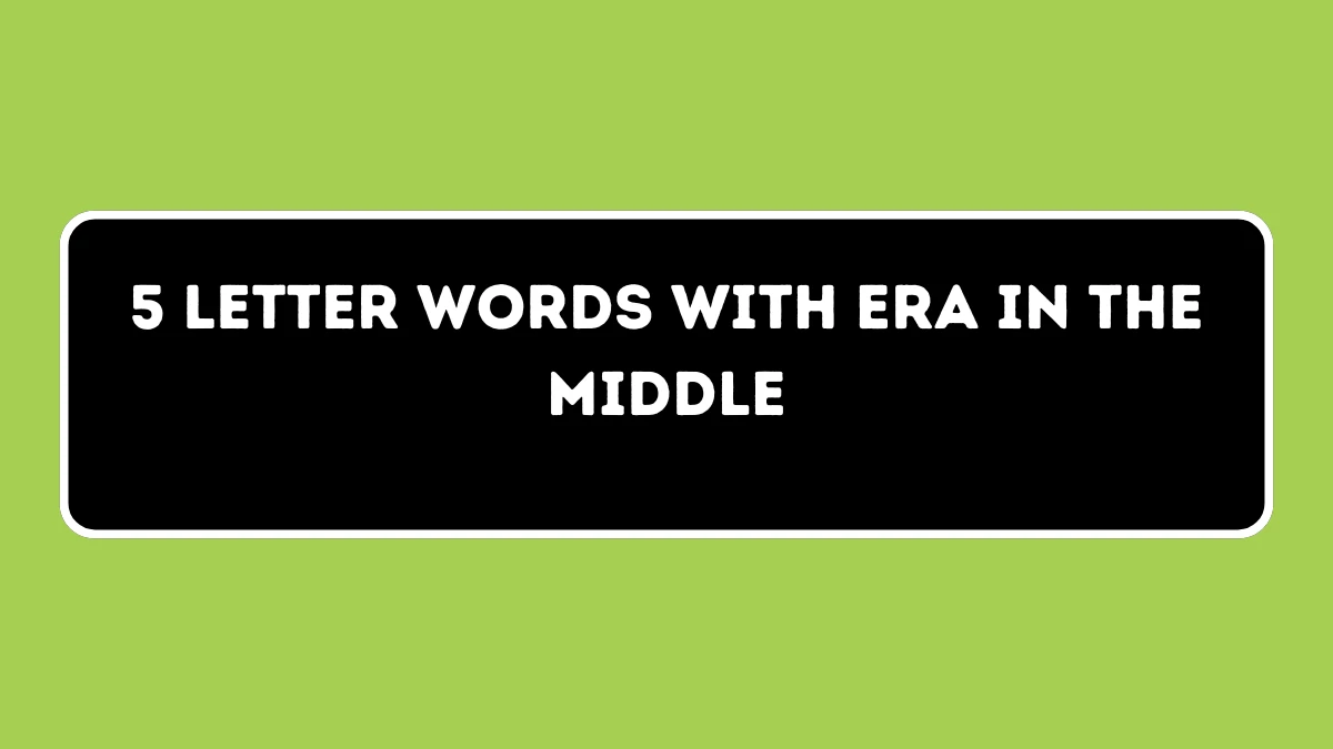 5 letter Words with ERA in the Middle All Words List