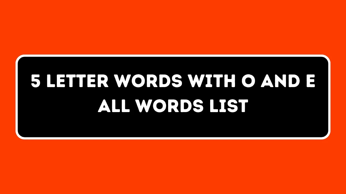 5 Letter Words with O and E All Words List