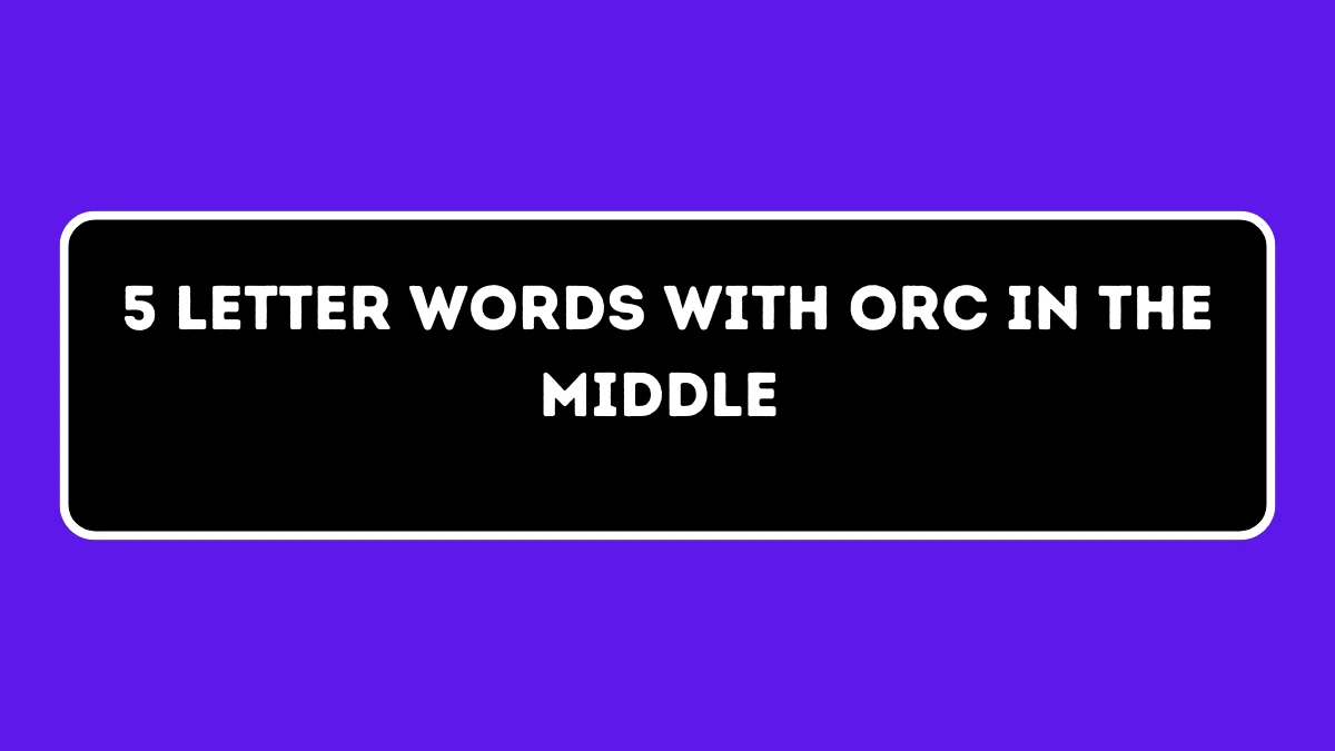 5 letter Words with ORC in the Middle All Words List