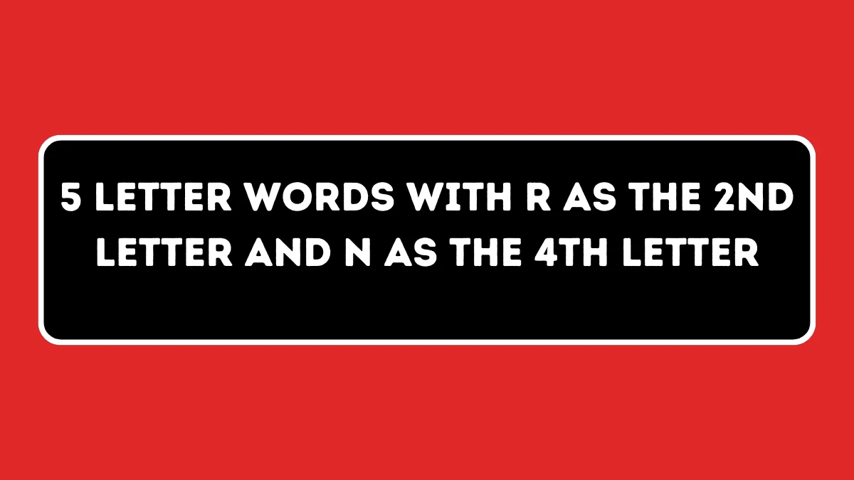 5 Letter Words with R as the 2nd Letter and N as the 4th Letter All Words List