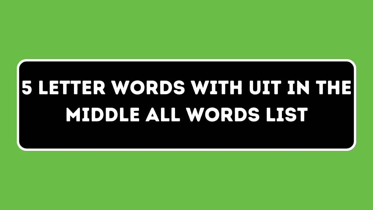 5 Letter Words with UIT in the Middle All Words List