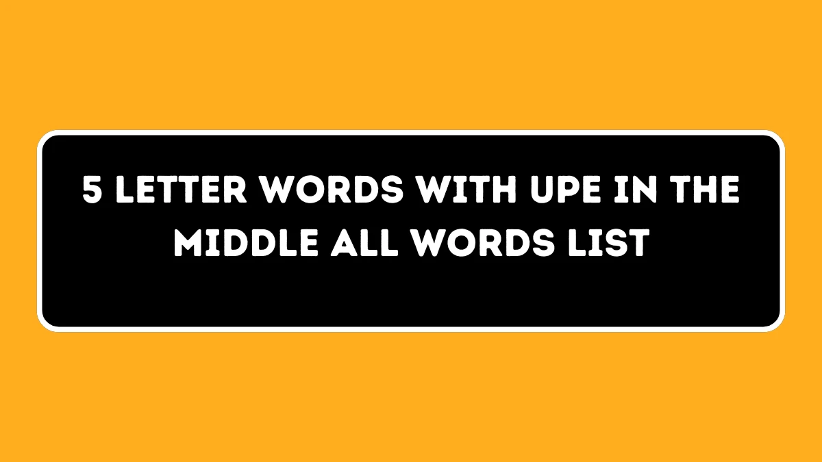 5 letter Words with UPE in the Middle All Words List