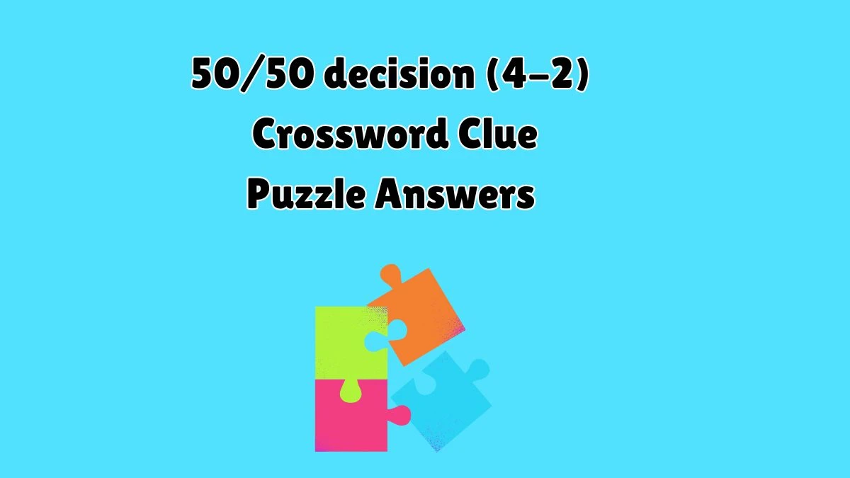 50/50 decision (4-2) Crossword Clue Puzzle Answer from July 10, 2024