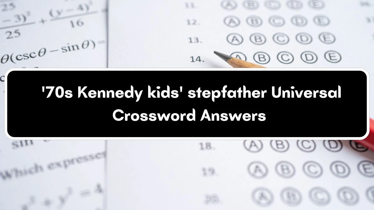 Universal '70s Kennedy kids' stepfather Crossword Clue Puzzle Answer from July 04, 2024