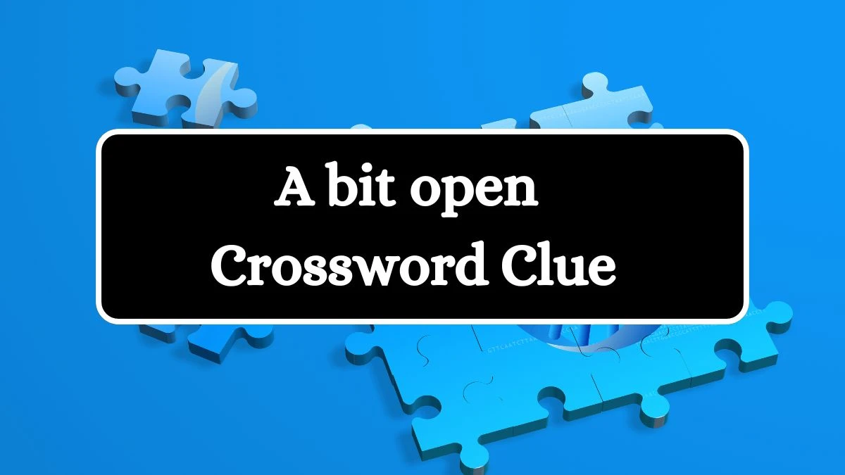 LA Times A bit open Crossword Puzzle Answer from July 17, 2024