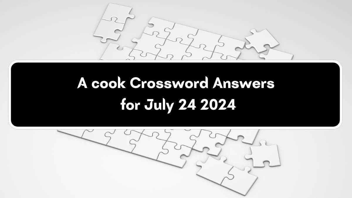 Irish Daily Mail Quick A cook Crossword Clue Puzzle Answers from July 24, 2024