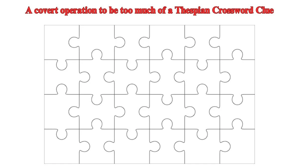 A covert operation to be too much of a Thespian Crossword Clue Puzzle Answer from July 25, 2024