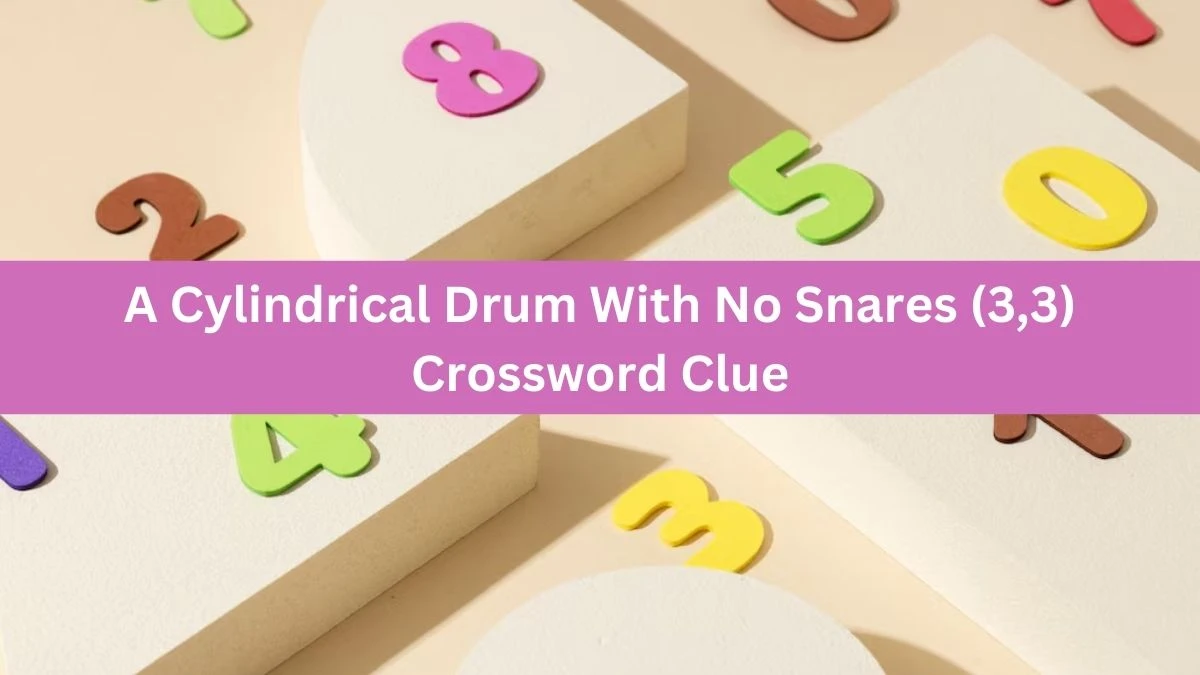 A Cylindrical Drum With No Snares (3,3) Crossword Clue Puzzle Answer from July 22, 2024