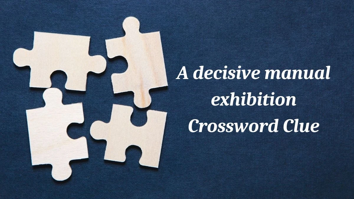 A decisive manual exhibition (4,2,5) Crossword Clue Answers on July 03, 2024