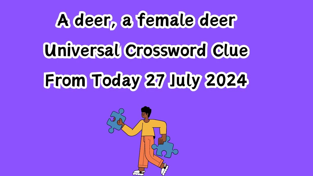 A deer, a female deer Universal Crossword Clue Puzzle Answer from July 27, 2024