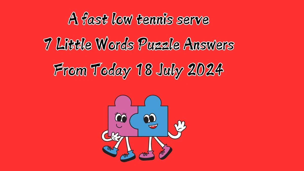 A fast low tennis serve 7 Little Words Puzzle Answer from July 18, 2024