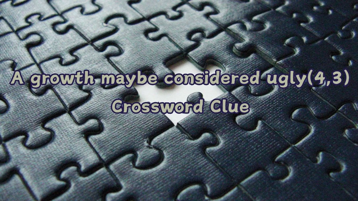 A growth maybe considered ugly(4,3) Crossword Clue Puzzle Answer from July 10, 2024