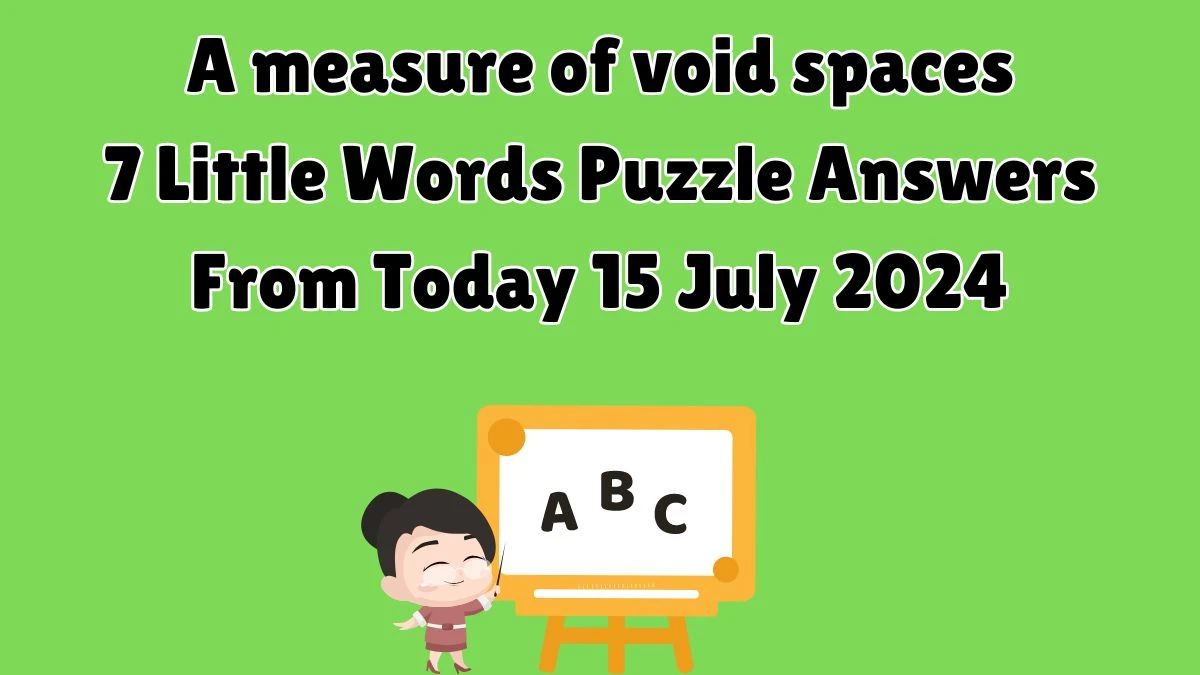 A measure of void spaces 7 Little Words Puzzle Answer from July 15, 2024