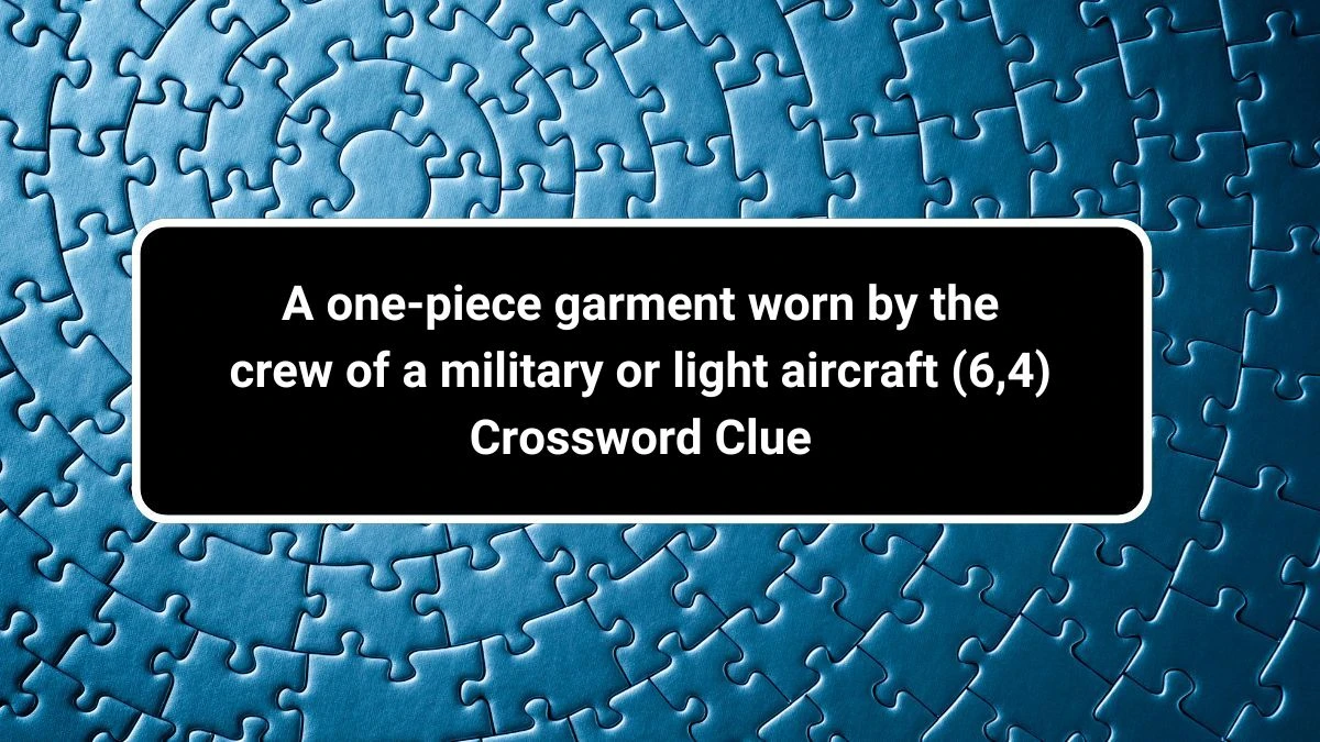 A one-piece garment worn by the crew of a military or light aircraft (6,4) Crossword Clue Puzzle Answer from July 30, 2024