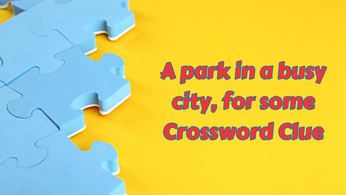 LA Times A park in a busy city, for some Crossword Puzzle Answer from July 15, 2024