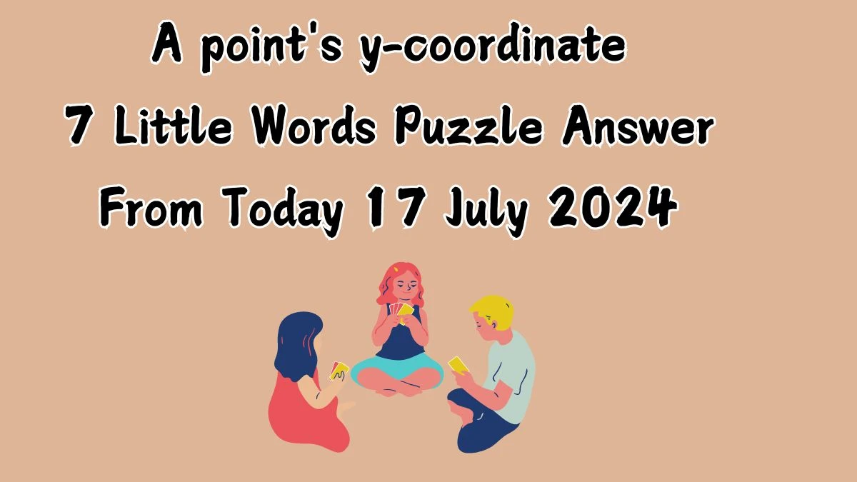 A point's y-coordinate 7 Little Words Puzzle Answer from July 17, 2024