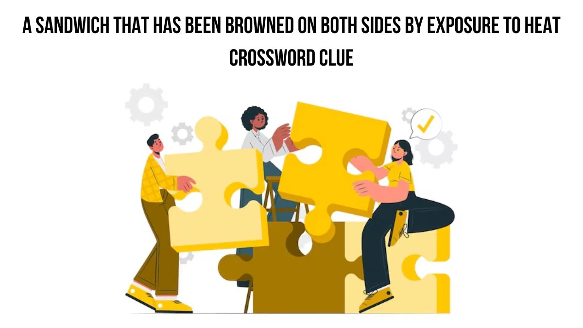 A sandwich that has been browned on both sides by exposure to heat Crossword Clue Answers on July 19, 2024