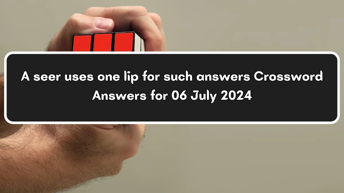 A seer uses one lip for such answers Crossword Clue Puzzle Answer from July 06, 2024