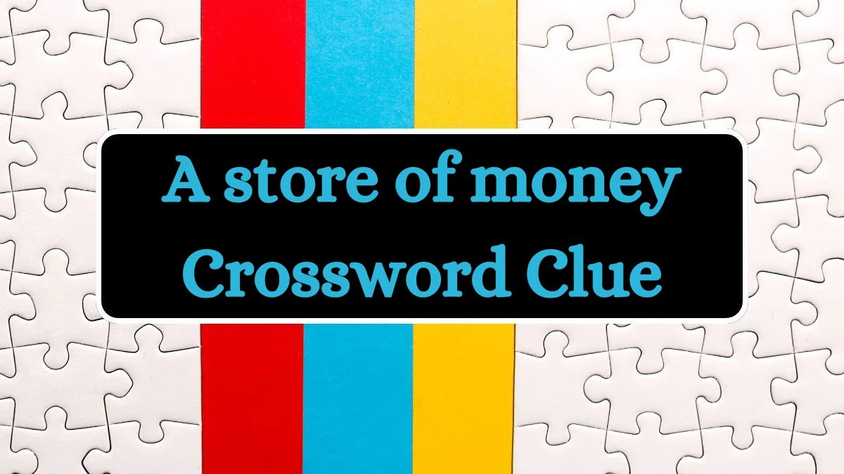 A store of money Irish Daily Mail Quick Crossword Clue Answers on July 03, 2024