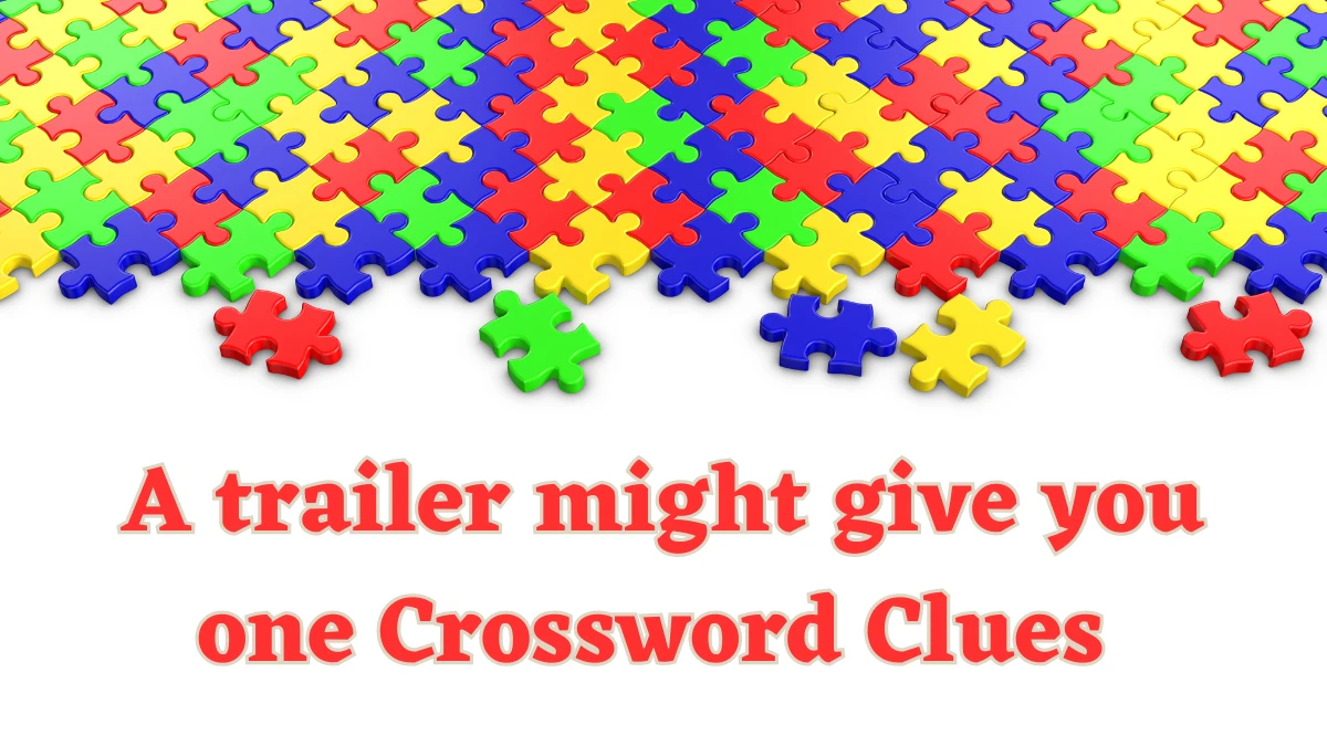 A trailer might give you one Universal Crossword Clue Puzzle Answer from July 21, 2024