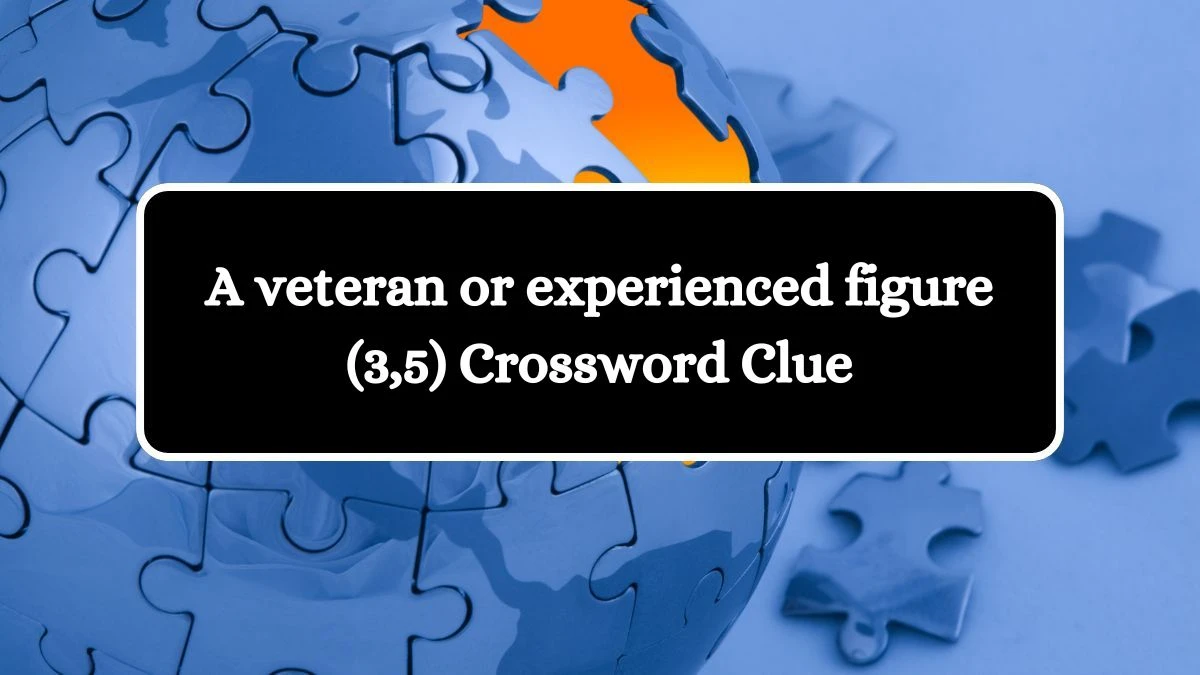 A veteran or experienced figure (3,5) Crossword Clue Puzzle Answer from July 26, 2024