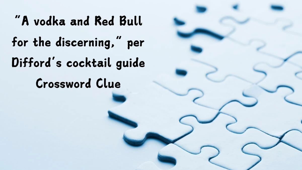 “A vodka and Red Bull for the discerning,” per Difford’s cocktail guide NYT Crossword Clue Puzzle Answer from July 12, 2024