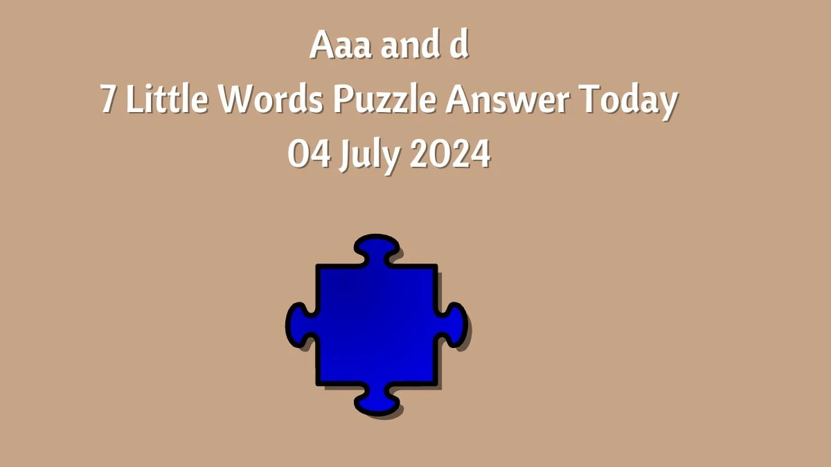 Aaa and d 7 Little Words Puzzle Answer from July 04, 2024