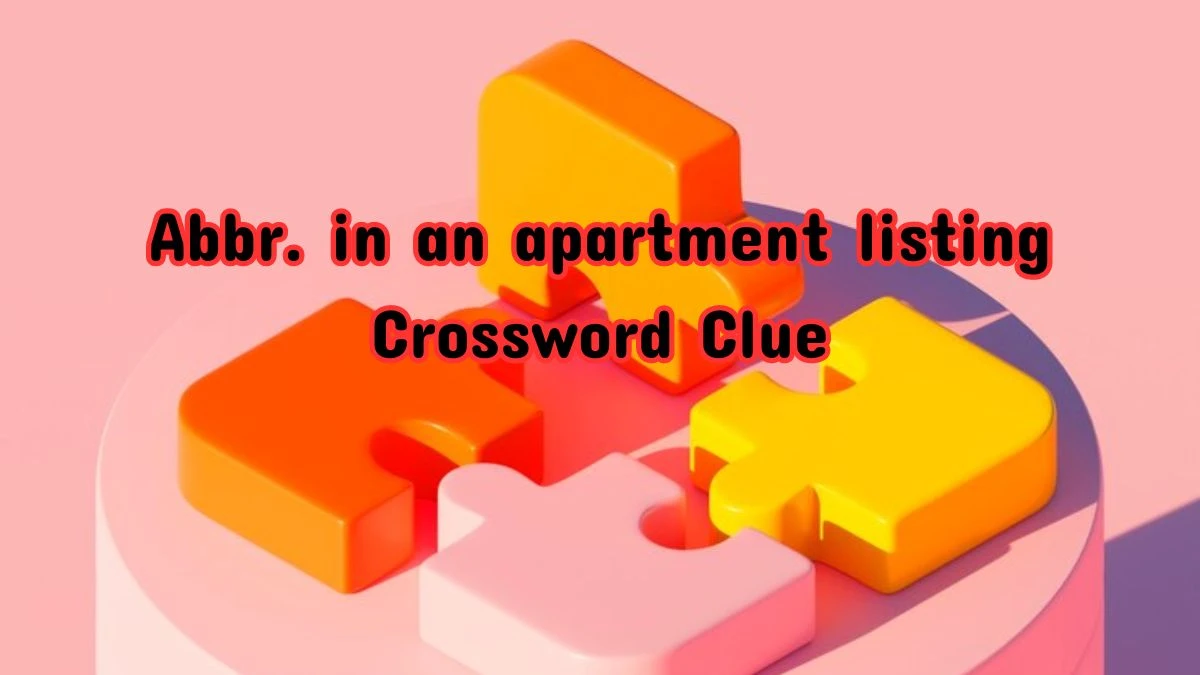 Abbr. in an apartment listing NYT Crossword Clue Answer on July 12, 2024