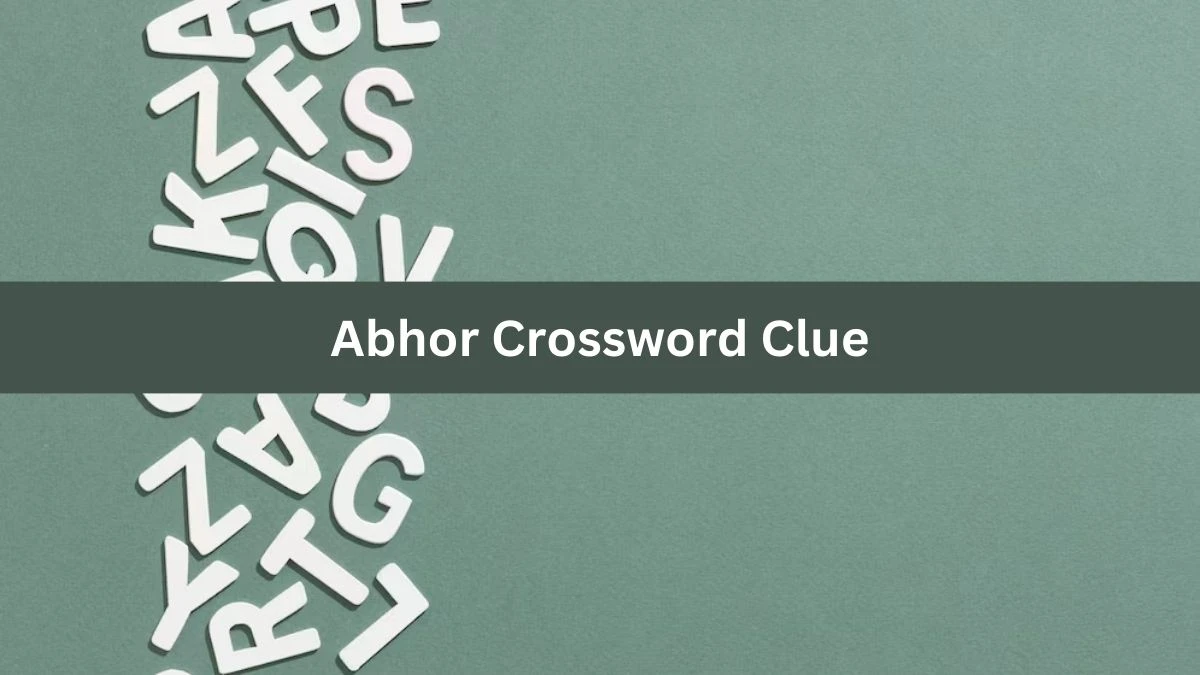 Abhor NYT Crossword Clue Puzzle Answer from July 15, 2024