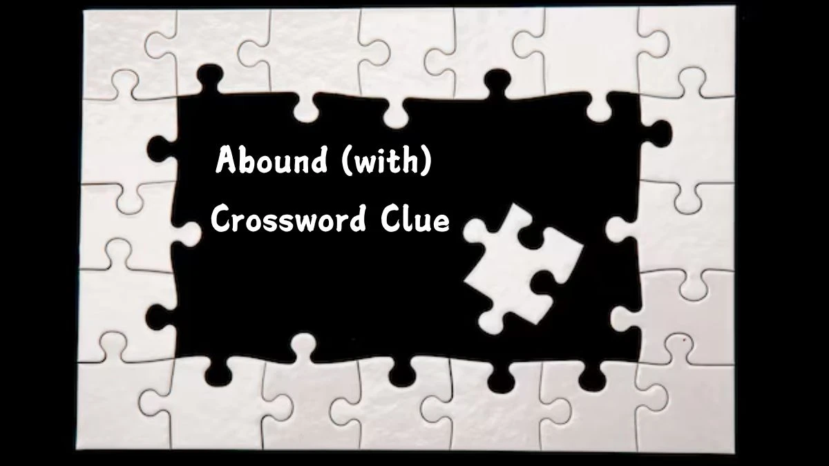 Abound (with) Universal Crossword Clue Puzzle Answer from July 27, 2024