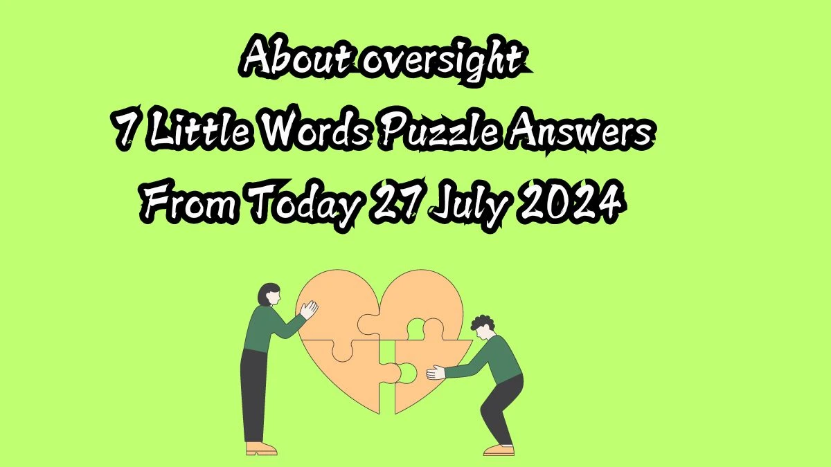 About oversight 7 Little Words Puzzle Answer from July 27, 2024