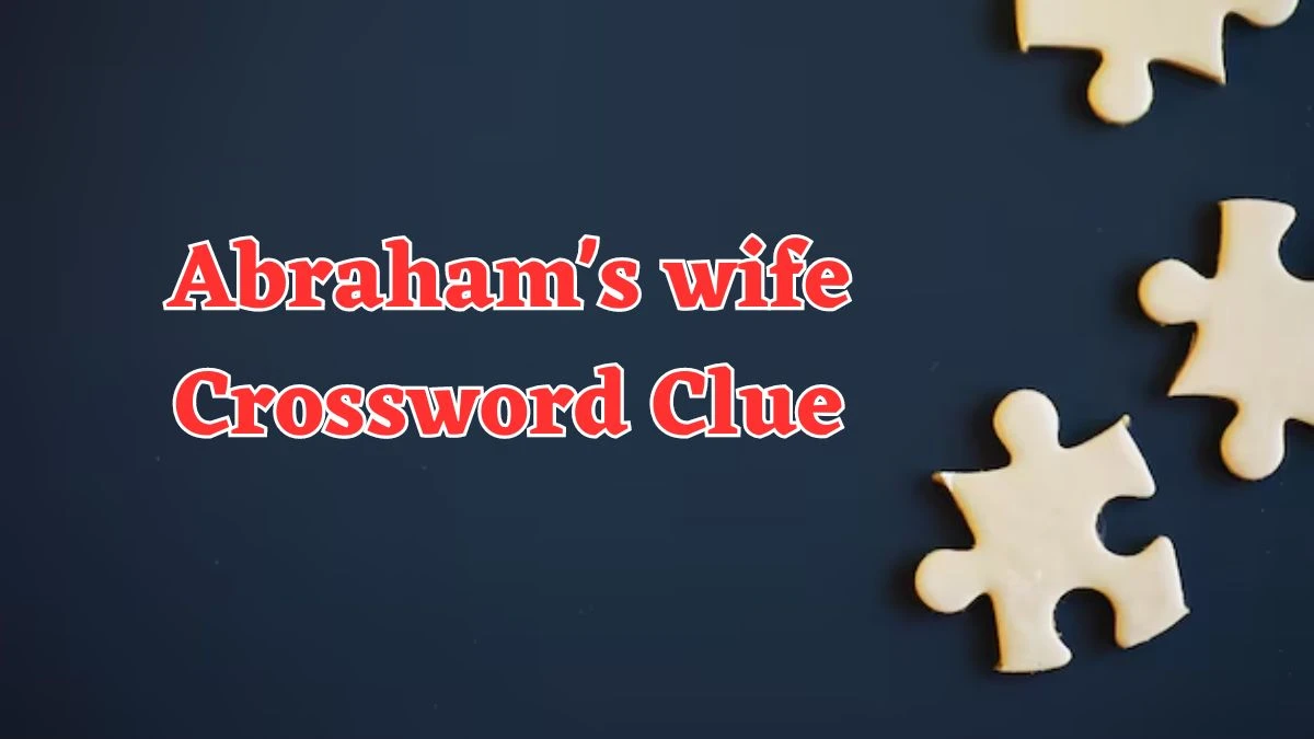 Abraham's wife Daily Commuter Crossword Clue Puzzle Answer from July 29, 2024