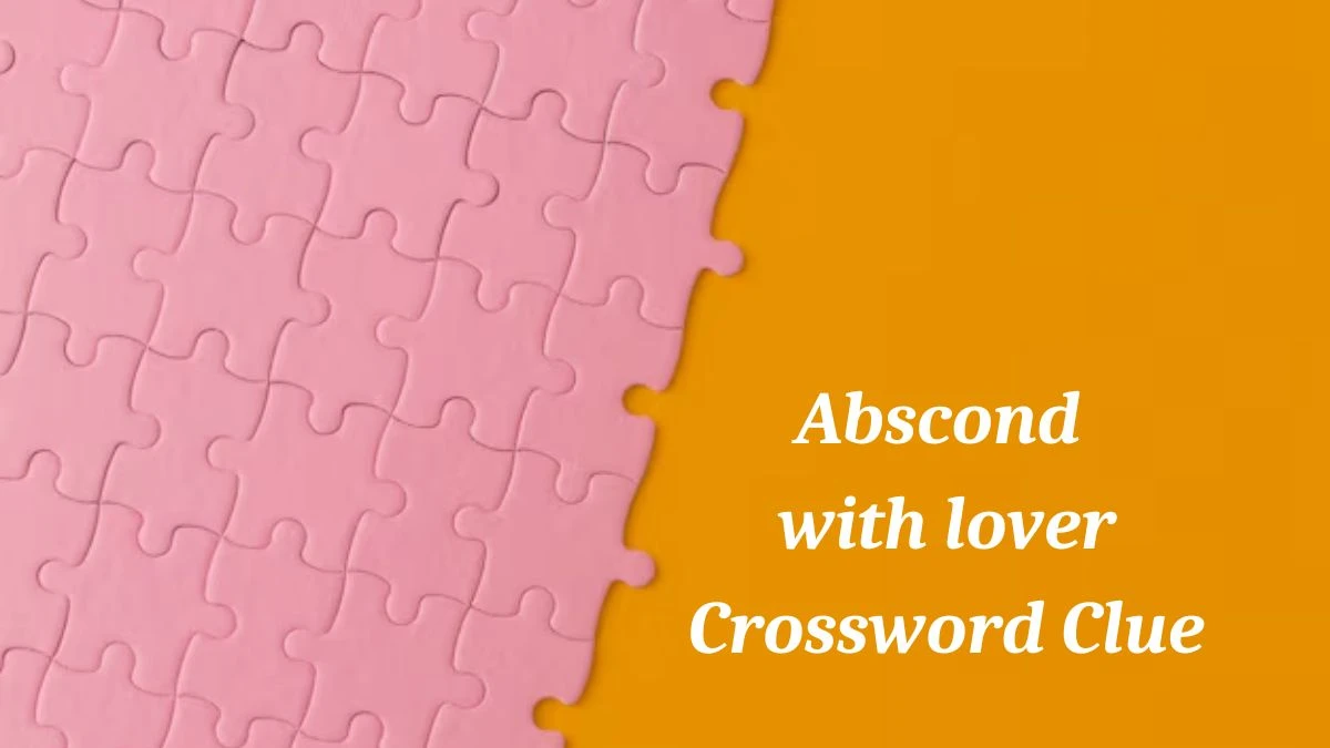 Abscond with lover Crossword Clue Puzzle Answer from July 04, 2024