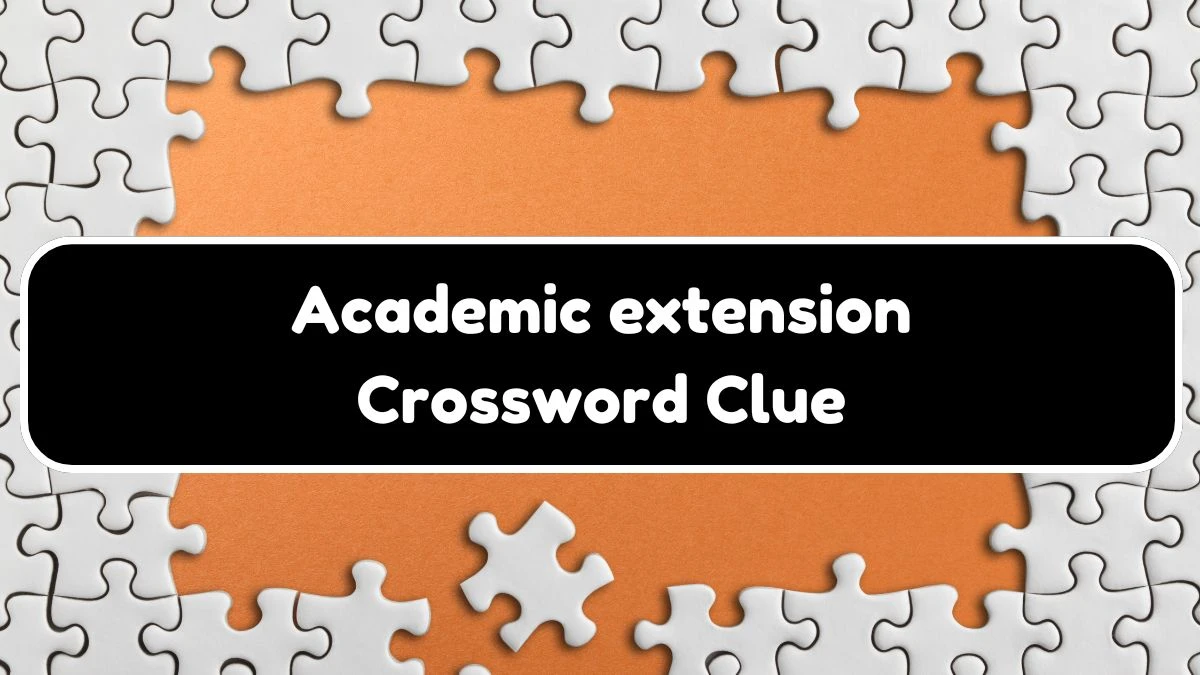 Academic extension NYT Crossword Clue Puzzle Answer from July 20, 2024