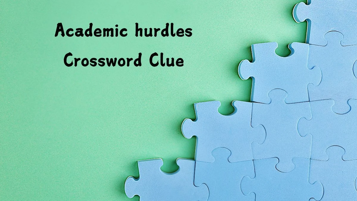 Academic hurdles (5) NYT Crossword Clue Answer on July 22, 2024