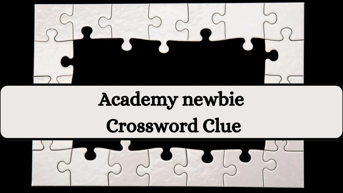 Academy newbie NYT Crossword Clue Puzzle Answer from July 25, 2024