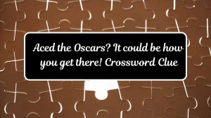 Aced the Oscars? It could be how you get there! (6,4) Crossword Clue Puzzle Answer from July 17, 2024