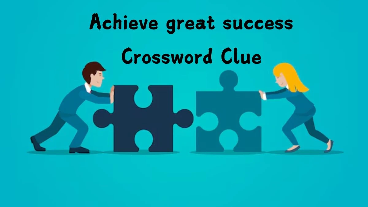 NYT Achieve great success Crossword Clue Puzzle Answer from July 24, 2024