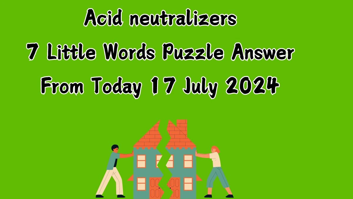 Acid neutralizers 7 Little Words Puzzle Answer from July 17, 2024