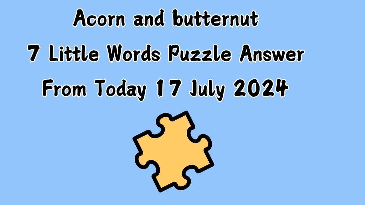 Acorn and butternut 7 Little Words Puzzle Answer from July 17, 2024