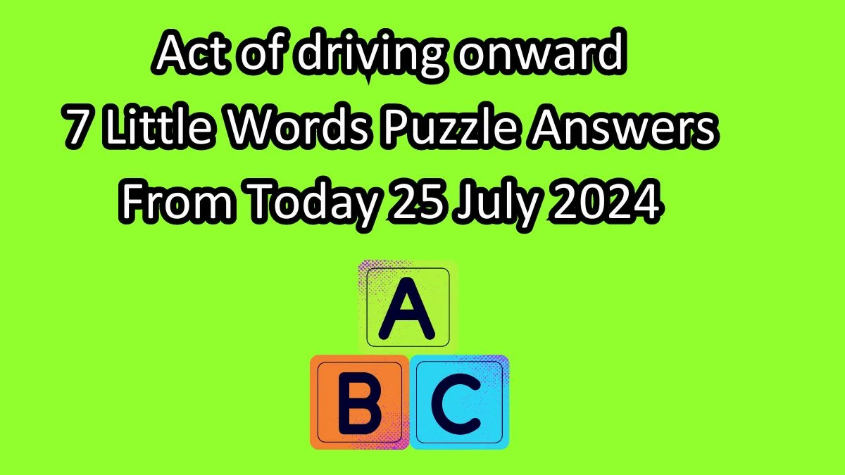 Act of driving onward 7 Little Words Puzzle Answer from July 25, 2024