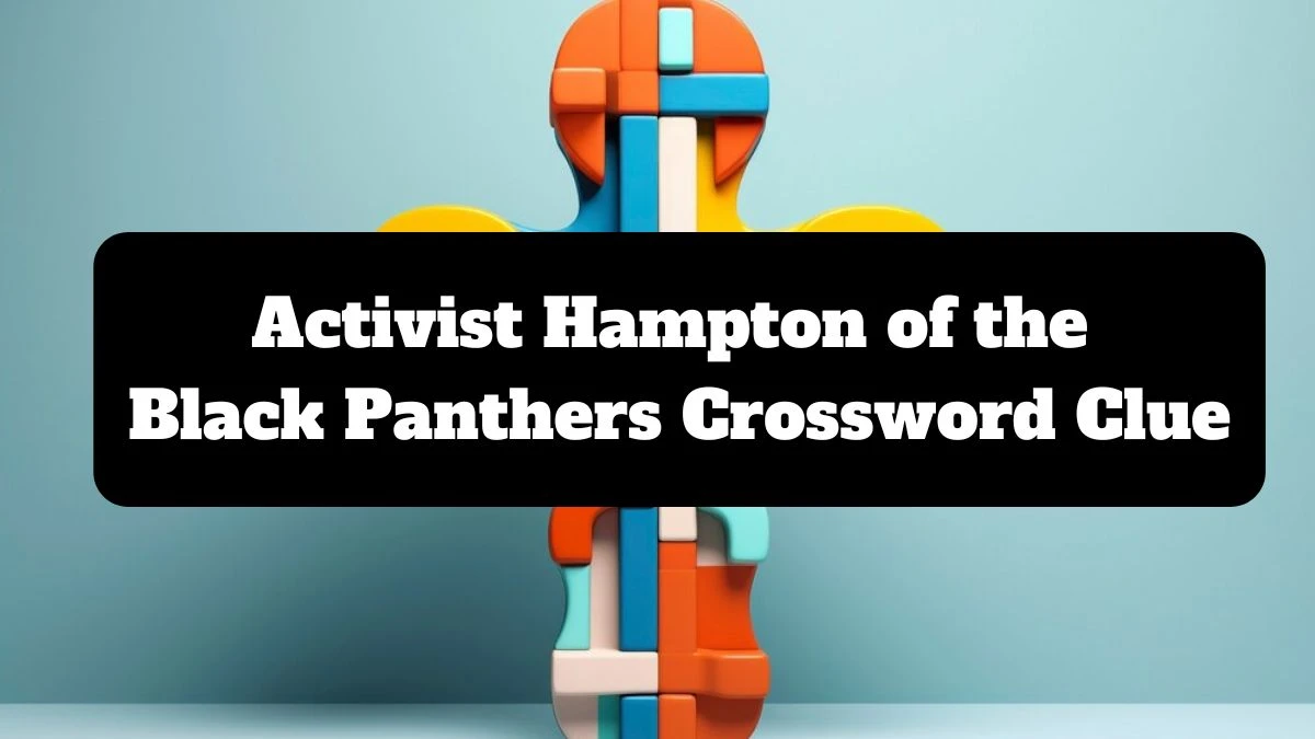 Activist Hampton of the Black Panthers NYT Crossword Clue Answer on July 14, 2024