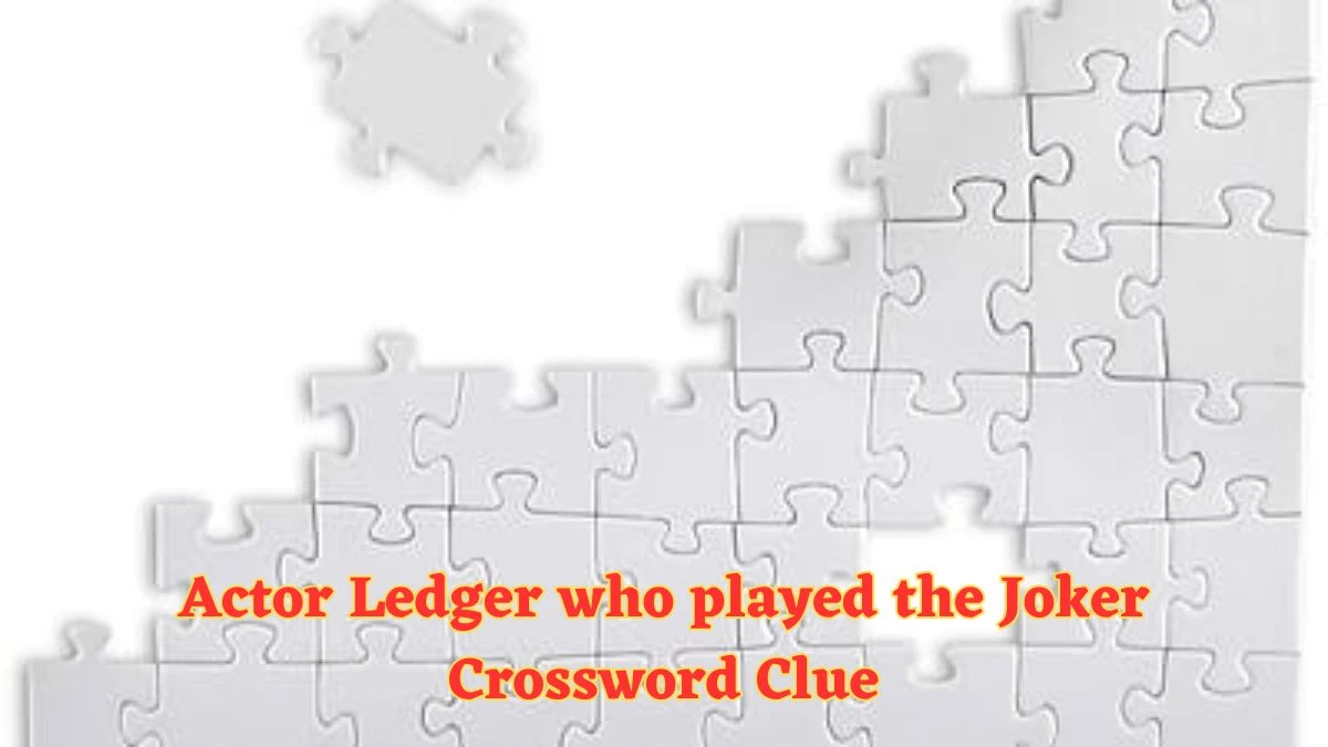 Actor Ledger who played the Joker Daily Themed Crossword Clue Puzzle Answer from July 02, 2024