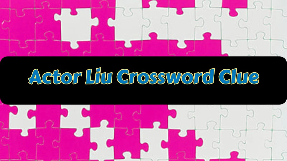 NYT Actor Liu Crossword Clue Puzzle Answer from July 10, 2024