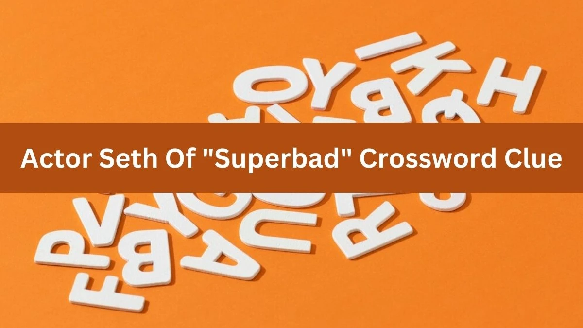 Actor Seth Of Superbad NYT Crossword Clue Puzzle Answer from July 08, 2024