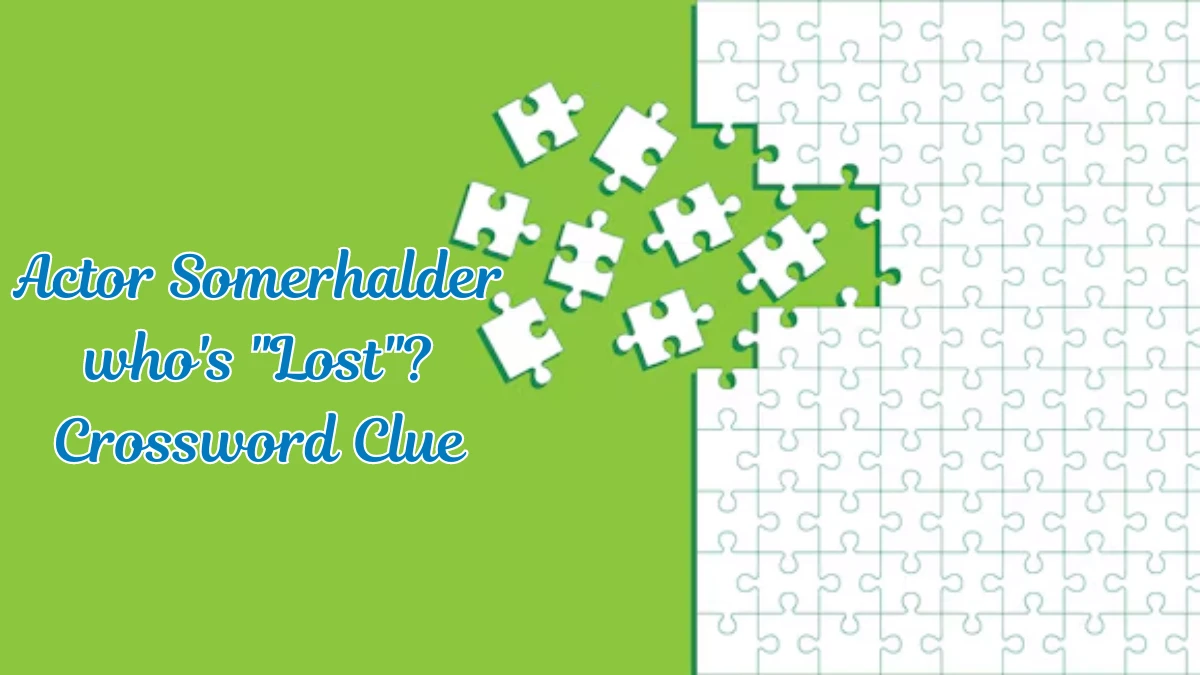 Actor Somerhalder who's Lost? Daily Themed Crossword Clue Answers on July 23, 2024