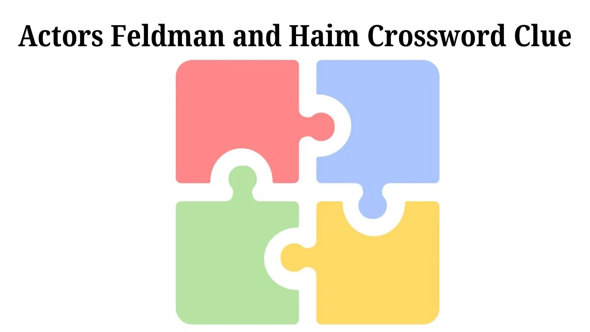 NYT Actors Feldman and Haim Crossword Clue Puzzle Answer from July 20, 2024