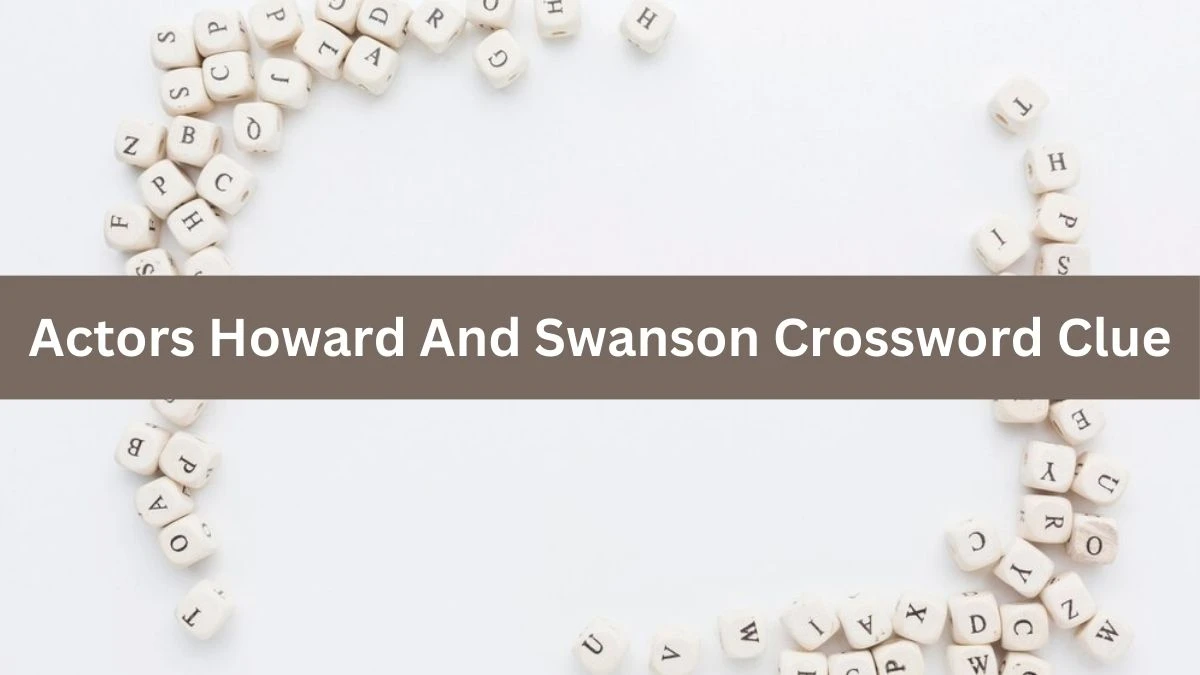 Daily Themed Actors Howard And Swanson Crossword Clue Puzzle Answer from July 13, 2024